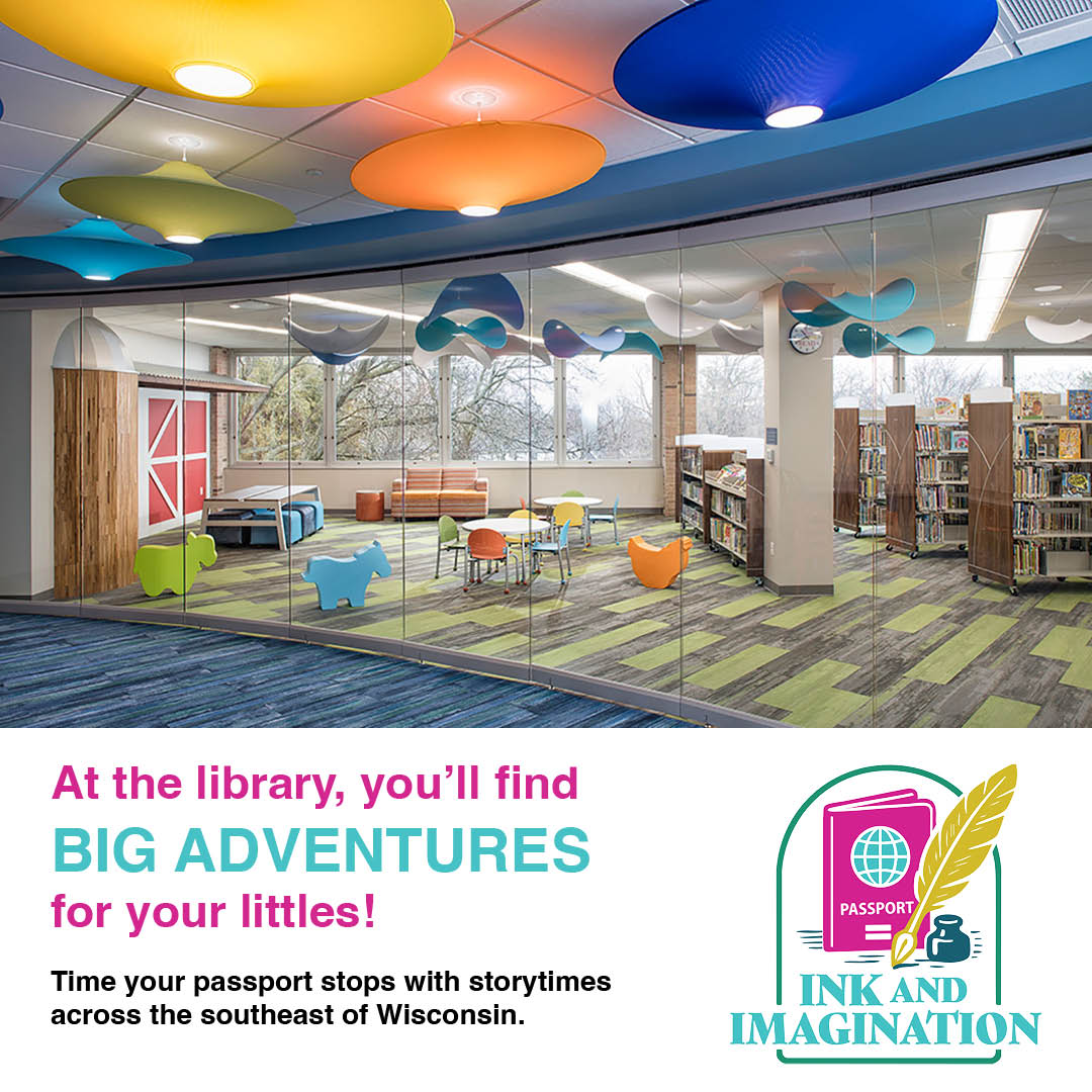 A colorful children's area in a library with playful decor and bookshelves.</p>
<p>Transcribed Text:</p>
<p>At the library, you’ll find BIG ADVENTURES for your littles!<br />
Time your passport stops with storytimes across the southeast of Wisconsin.<br />
PASSPORT<br />
INK AND IMAGINATION