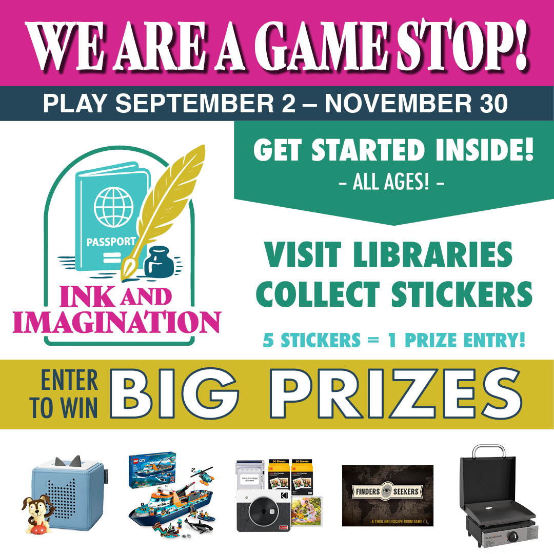 Alt-text:</p>
<p>Advertisement for a library event, "INK AND IMAGINATION," with dates, participation instructions, and images of prizes.</p>
<p>Transcribed Text:</p>
<p>WE ARE A GAME STOP! PLAY SEPTEMBER 2 – NOVEMBER 30 PASSPORT INK AND IMAGINATION GET STARTED INSIDE! - ALL AGES! VISIT LIBRARIES COLLECT STICKERS 5 STICKERS = 1 PRIZE ENTRY! ENTER TO WIN BIG PRIZES Finders Seekers A thrilling escape room game in a box!