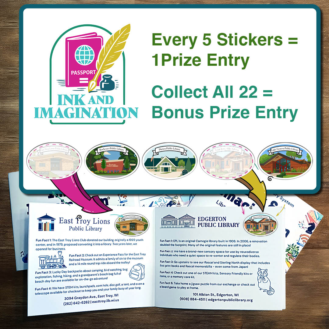 Library incentive program poster with logo, text, library illustrations, and an open booklet with library information.</p>
<p>Transcribed Text:</p>
<p>PASSPORT INK AND IMAGINATION<br />
Every 5 Stickers = 1 Prize Entry<br />
Collect All 22 = Bonus Prize Entry<br />
East Troy Lions Public Library<br />
Edgerton Public Library<br />
Fun facts and contact information for both libraries with locations in Wisconsin.
