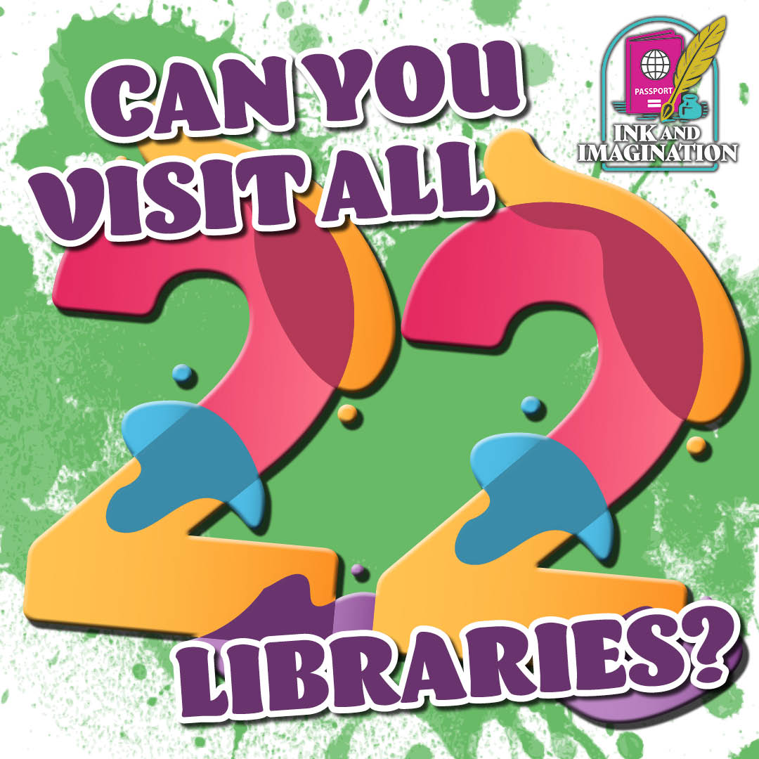 Colorful design with text 'CAN YOU VISIT ALL 22 LIBRARIES?' and an emblem showing a book, globe, and quill."</p>
<p>Transcribed Text:</p>
<p>"CAN YOU VISIT ALL 22 LIBRARIES?"</p>
<p>"PASSPORT INK AND IMAGINATION"