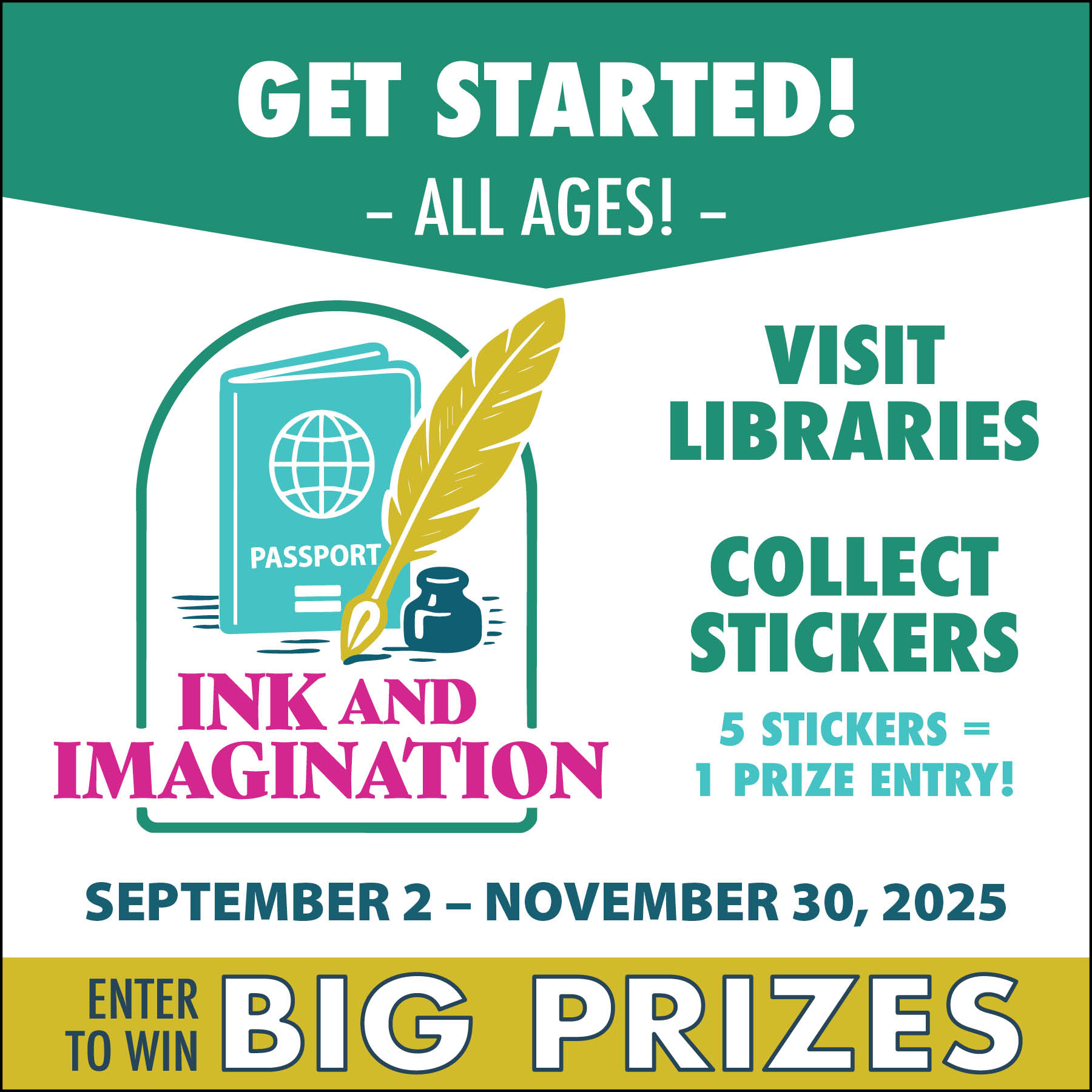 NEWSLETTER 1 SQ Banner announces the Ink and Imagination Library Passport game running September 2 through november 30th. Get started. All ages. Visit libraries. Collect Stickers. 5 stickers equals 1 prize entry. Enter to win big prizes.