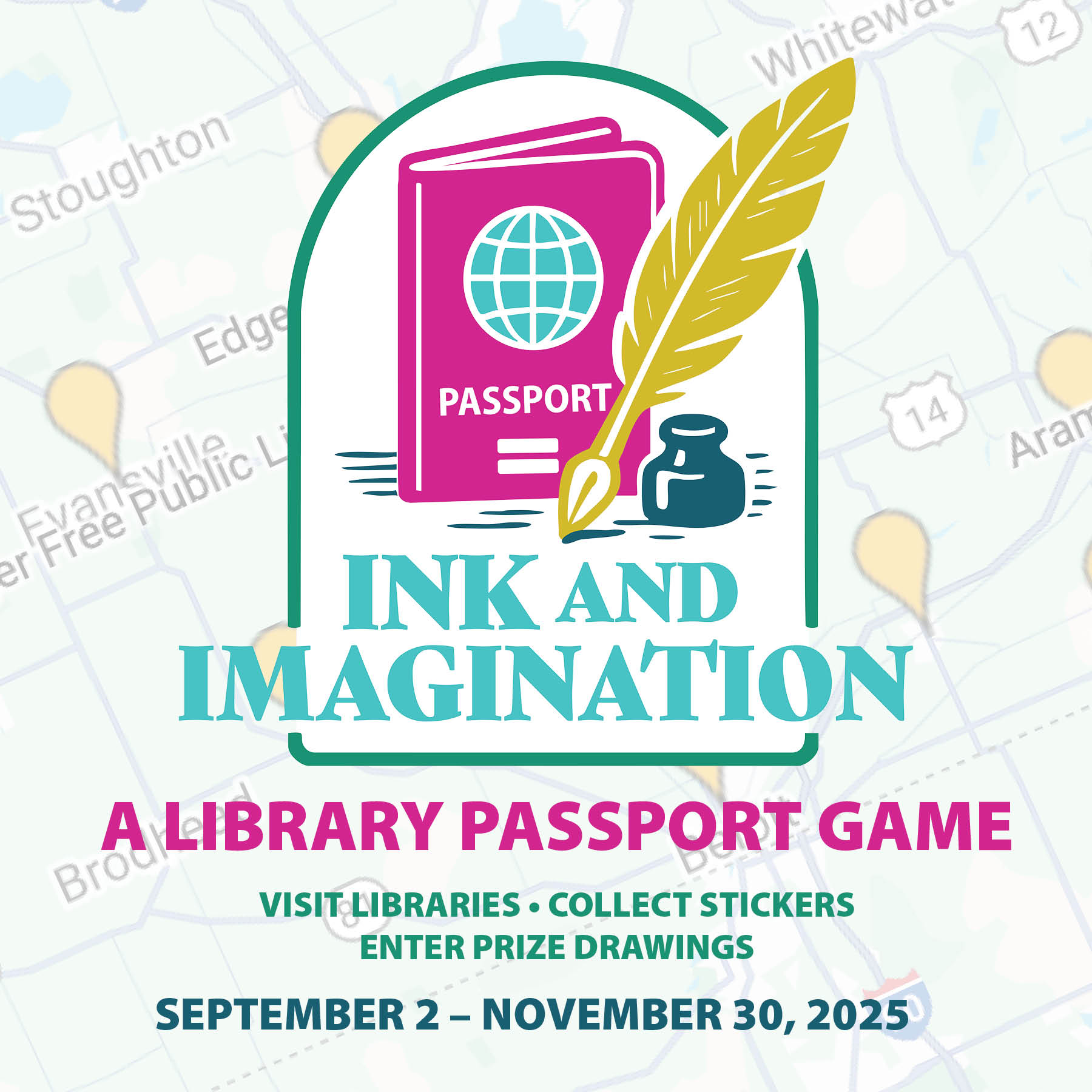 NEWSLETTER 3 SQ Ink and Imagination Library Passport Game Logo. Visit libraries. Collect stickers. Enter prize drawings. September 2 - november 30.