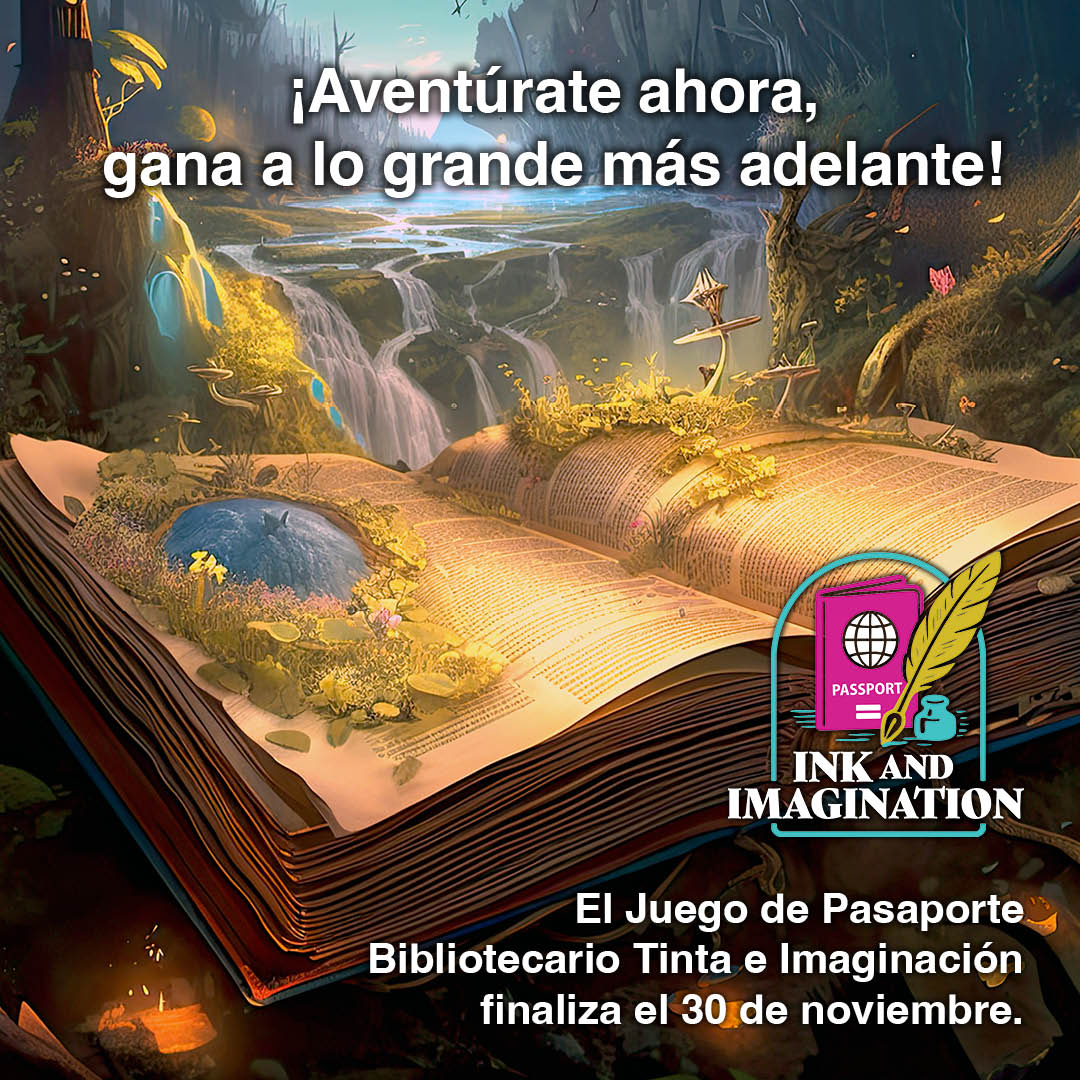 An open book with a fantasy landscape emerging from its pages, featuring a pond, plants, and waterfalls. Text overlays promote a themed game. Transcribed Text: ¡Aventúrate ahora, gana a lo grande más adelante! INK AND IMAGINATION El Juego de Pasaporte Bibliotecario Tinta e Imaginación finaliza el 30 de noviembre.