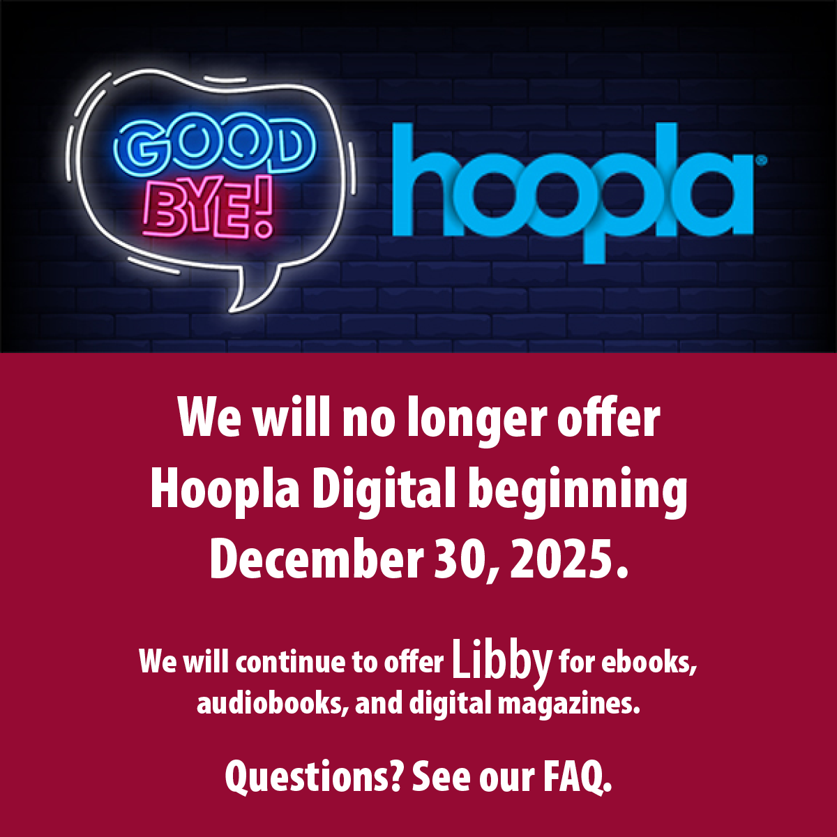 Announcement of discontinuation of Hoopla Digital service with a neon sign effect. Transcribed Text: GOODBYE! hoopla We will no longer offer Hoopla Digital beginning December 30, 2025. We will continue to offer Libby for ebooks, audiobooks, and digital magazines.