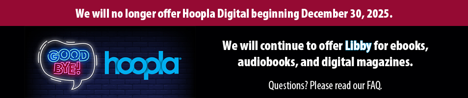Announcement of discontinuation of Hoopla Digital service with a neon sign effect.</p>
<p>Transcribed Text:</p>
<p>GOODBYE! hoopla We will no longer offer Hoopla Digital beginning December 30, 2025. We will continue to offer Libby for ebooks, audiobooks, and digital magazines.